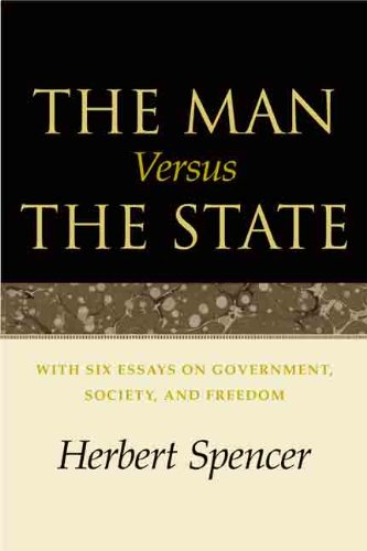 The Man Versus the State: With Six Essays on Government, Society, and Freedom